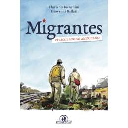 Migrantes. Verso il sogno americano. Di Flaviano Bianchini e Giovanni Ballati